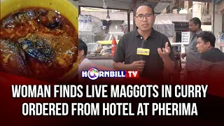 WOMAN FINDS LIVE MAGGOTS IN CURRY ORDERED FROM HOTEL AT PHERIMA