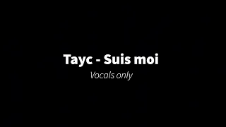 Tayc - Suis moi (Vocals only)