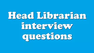 Head Librarian interview questions