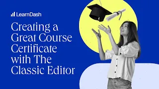 Creating a Great Course Certificate with The Classic Editor