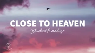 Blewbird - Close To Heaven (Lyrics) ft. madugo