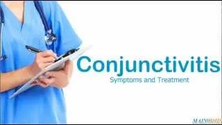 Conjunctivitis: Symptoms and Treatment