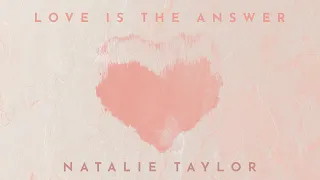 Natalie Taylor - Love Is The Answer (Official Lyric Video)