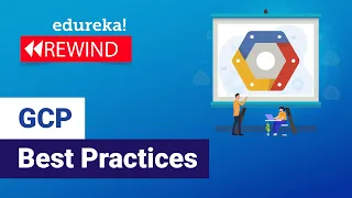 GCP Best Practices  | Google Cloud Platform Training | Edureka Rewind - 1