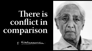 There is conflict in comparison | Krishnamurti