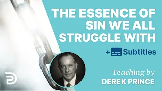 The Essence Of Sin We All Struggle With | Derek Prince