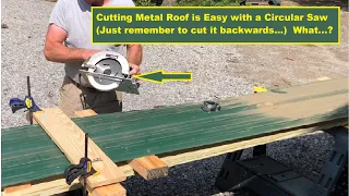 Cutting Metal Roof is Easy with a Circular Saw (Just remember to cut it backwards)... What?