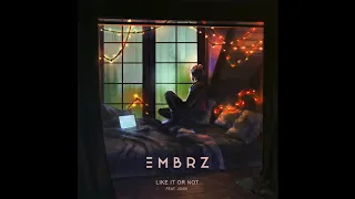 EMBRZ - Like It Or Not (ft. joan)