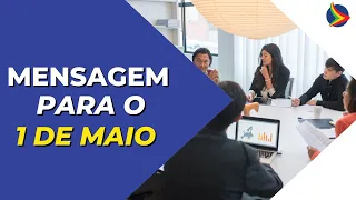 MENSAGEM ESPECIAL PARA DIA DO TRABALHADOR | 1º DE MAIO