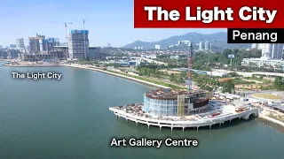 THE LIGHT CITY & Art Gallery Centre - Penang (Development Update)