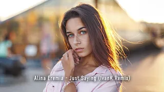 Alina Eremia – Just Saying (IvanK Remix) [Club House]