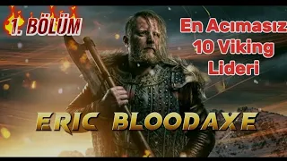 Dehşet Saçan 10 Viking Lideri 1. Bölüm -" ERİC BLOODAXE "