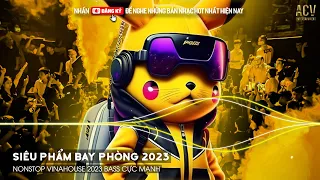 SIÊU PHẨM BAY PHÒNG - NONSTOP 2023 BAY PHÒNG BASS CỰC MẠNH | Nonstop Vinahouse 2023