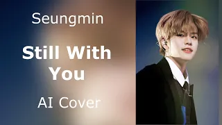 Seungmin - Still With You (AI Cover)