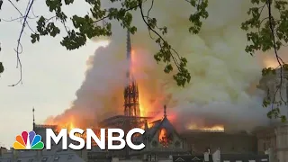 The 'Elemental Crisis' Of The Notre Dame Fire | Morning Joe | MSNBC