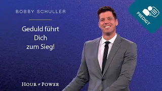 Geduld führt Dich zum Sieg! - Predigt von Bobby Schuller