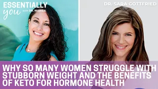 Why Women Struggle with Stubborn Weight & Benefits of Keto for Hormone Health w/ Dr. Sara Gottfried