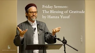 Friday Sermon: The Blessing of Gratitude by Hamza Yusuf