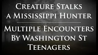 Bigfoot Stalks a Mississippi Hunter. Plus, Teenagers Run Into Bigfoot TWICE in Wash State