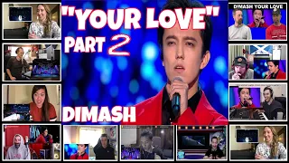 "YOUR LOVE" BY DIMASH PART 2 REACTORS REACTION COMPILATION
