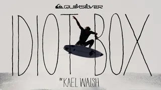 KAEL WALSH || IDIOT BOX