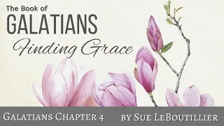 Galatians 4 • Finding Grace • Women of the Word Bible Study