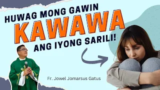 *BEST HOMILY* PLEASE LANG! HUWAG GAWIN KAWAWA ANG SARILI! INSPIRING II FR. JOWEL JOMARSUS GATUS