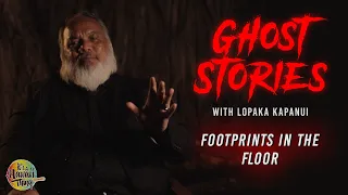 Footprints In The Floor | Ghost Stories with Lopaka Kapanui