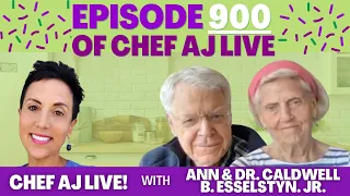 EPISODE 900 OF CHEF AJ LIVE - ANN & DR. CALDWELL B.  ESSELSTYN. JR.!!!