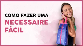 Como fazer uma Necessaire Fácil