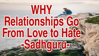 WHY RELATIONSHIPS GO FROM LOVE TO HATE - SADHGURU - YOUR DAILY DOSE