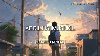 Ae Dil Hai Mushkil (Slowed + Reverb) | Arijit Singh | Sad Lofi Song | Lofi Music World