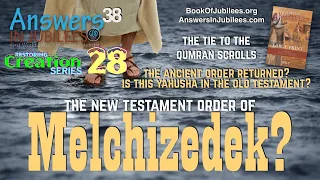 Order of Melchizedek. The New Testament & Qumran Scrolls. Answers In Jubilees 38