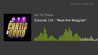 Episode 120: "Meet the Woggles!"