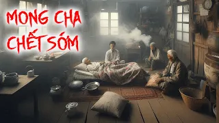 Truyện Ma Có Thật Mong Cha Chết Sớm | Oán Nghiệt Của Cụ Ông Khi Có Những Đứa Nghịch Tử