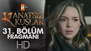 Kanatsız Kuşlar 31. Bölüm Fragmanı