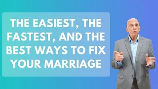 The Easiest, The Fastest, And The Best Ways To Fix Your Marriage | Paul Friedman