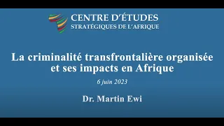 La criminalité transfrontalière organisée et ses impacts en Afrique – Martin Ewi