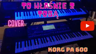 To właśnie z Tobą COVER zespołu Drossel ,Korg PA 600