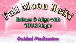 Full Moon Reiki Session 🌕 Release All Blocked Energy & Align with Your Magic 💫