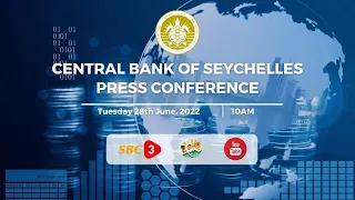 SBC | LIVE PRESS CONFERENCE - CENTRAL BANK OF SEYCHELLES (CBS) -  28.06.2022