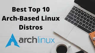 Best Top 10 Arch-Based Linux Distros in 2021