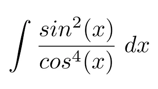 Integral of sin^2(x)/cos^4(x) (substitution)