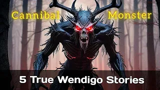 5 True Wendigo & Cryptids Encounter Horror Stories 1 Hour +