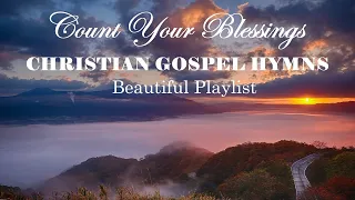 Count Your Blessings - CHRISTIAN GOSPEL HYMNS - Beautiful Playlist