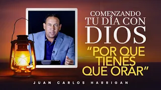 Comenzando tu día con Dios | Por que tienes que orar - Parte2 |Pastor Juan Carlos Harrigan