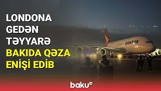 Sinqapurdan Londona gedən təyyarə Bakıda qəza enişi edib - BAKU TV