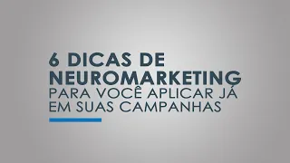 6 Dicas de neuromarketing para você aplicar já em suas campanhas.