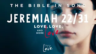 Jeremiah 22/31 - Love, Love, and More Love || Bible in Song  ||  Project of Love