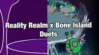 Reality Realm x Bone Island Duets || My Singing Monsters